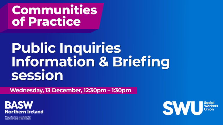 BASW Norther Ireland Community of Practice with the Social Workers Union - Public Inquiries Information and Briefing session - Wednesday, 13 December 2023, 12:30-1:30pm