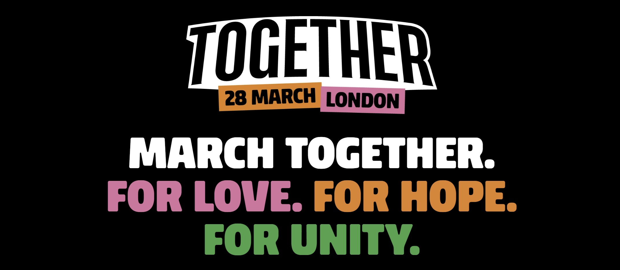 Together - 28 March, London. March Together for love, for hope, for unity.